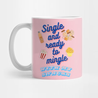 Single and Ready to Mingle with My Snacks Mug